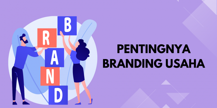 Seberapa Pentingnya Branding Usaha